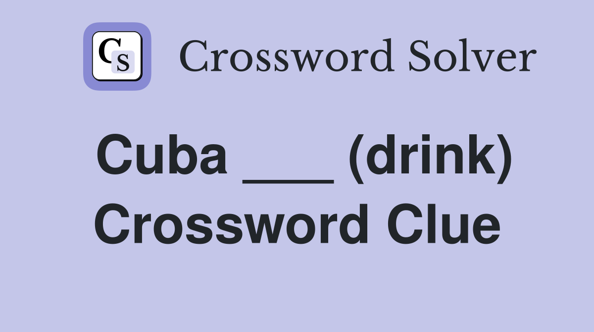 Cuba ___ (drink) Crossword Clue