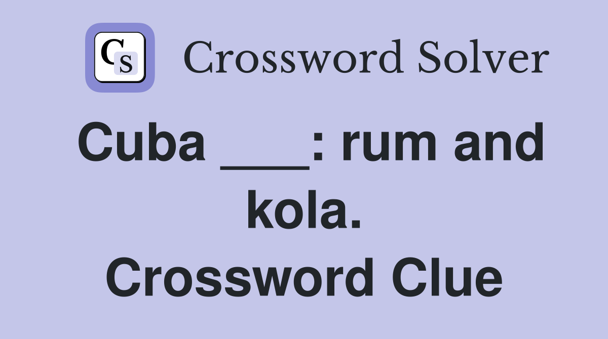 Cuba ___: rum and kola. Crossword Clue