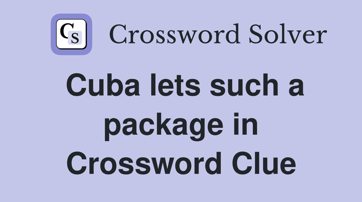 Cuba lets such a package in Crossword Clue