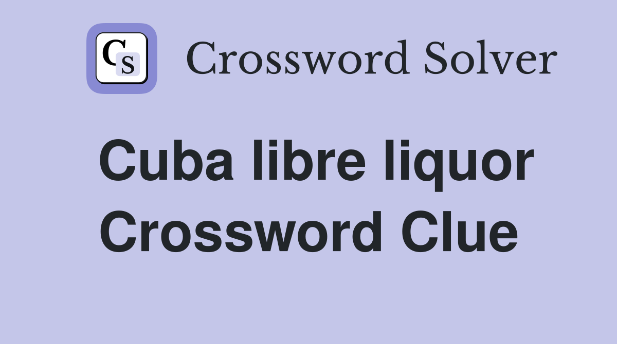 Cuba libre liquor Crossword Clue