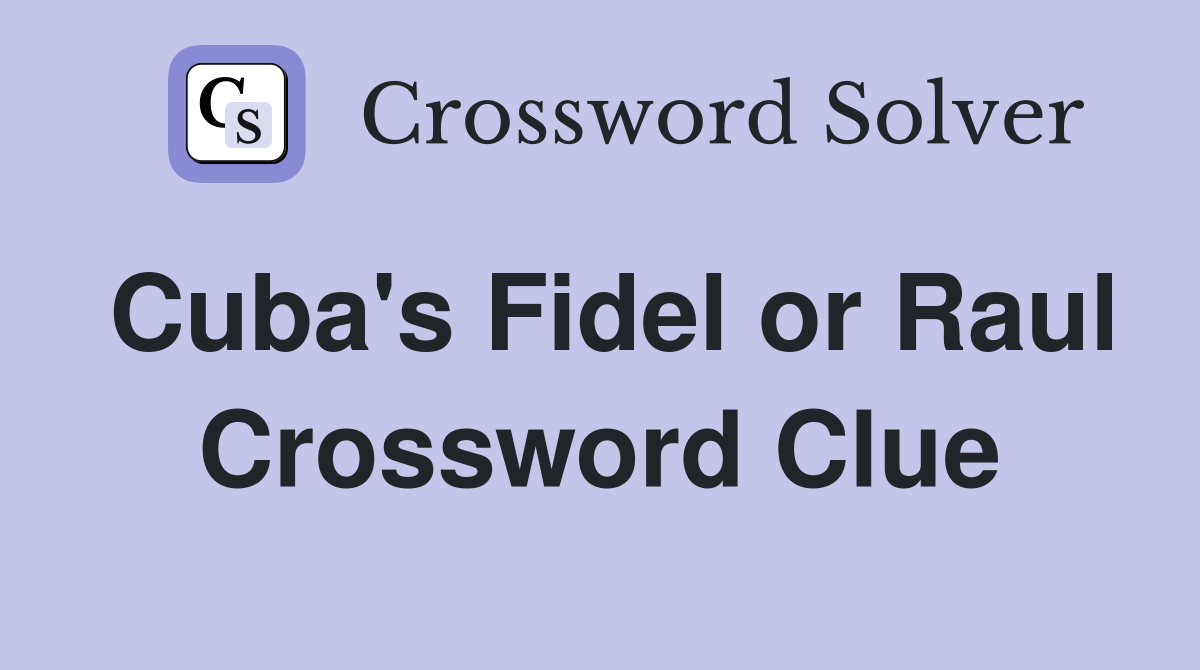 Cuba's Fidel or Raul Crossword Clue