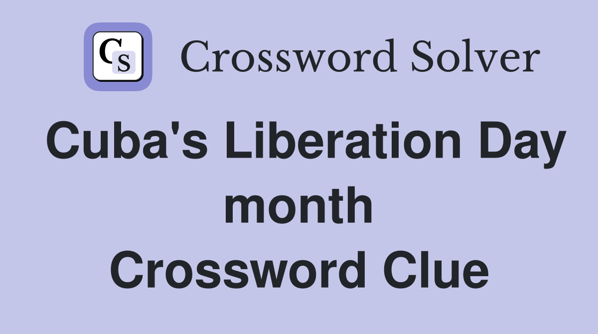 Cuba's Liberation Day month Crossword Clue