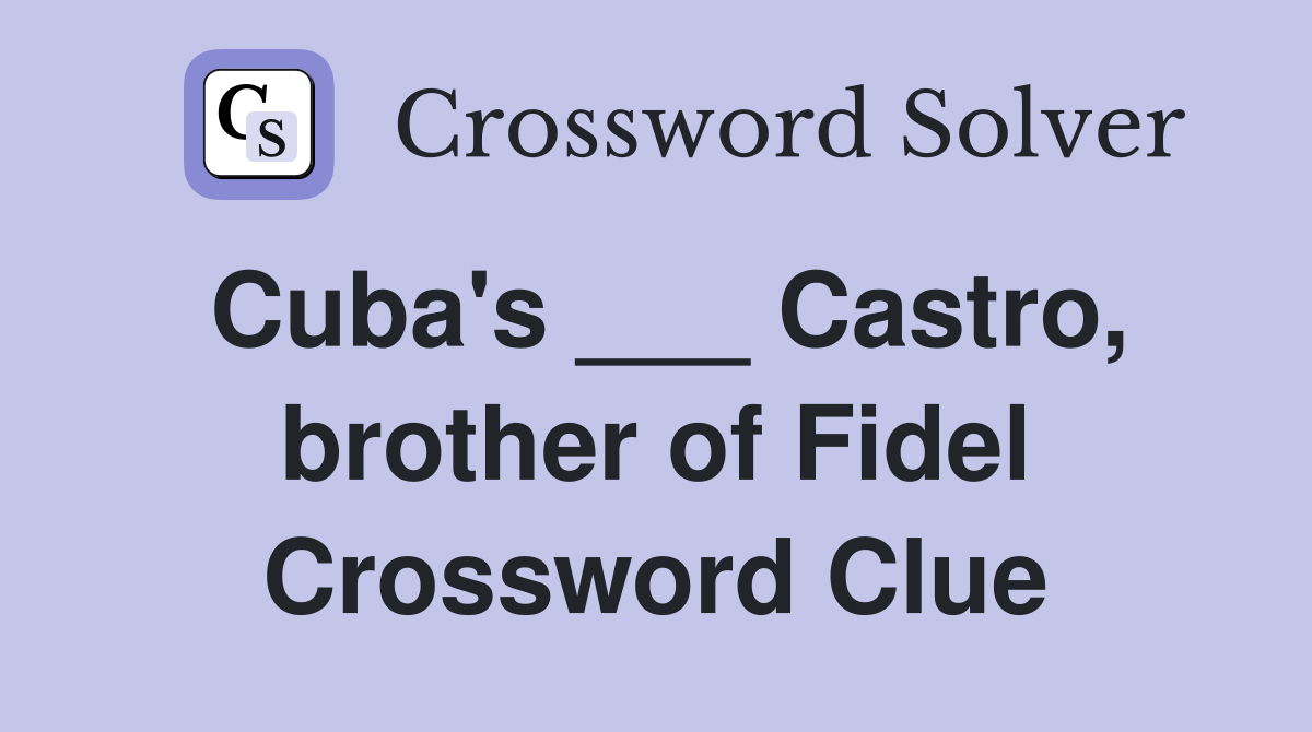 Cuba's ___ Castro, brother of Fidel Crossword Clue