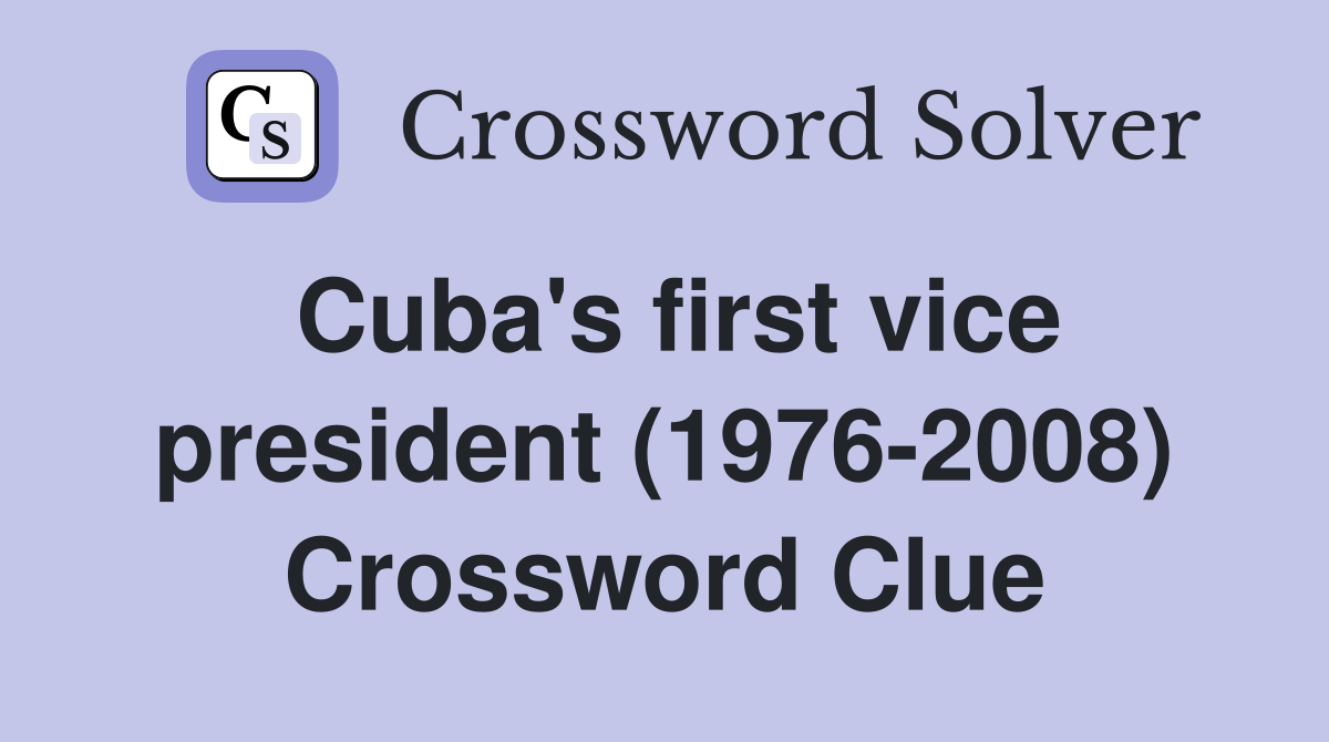 Cuba's first vice president (1976-2008) Crossword Clue