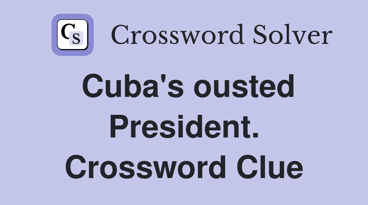 Cuba's ousted President. Crossword Clue