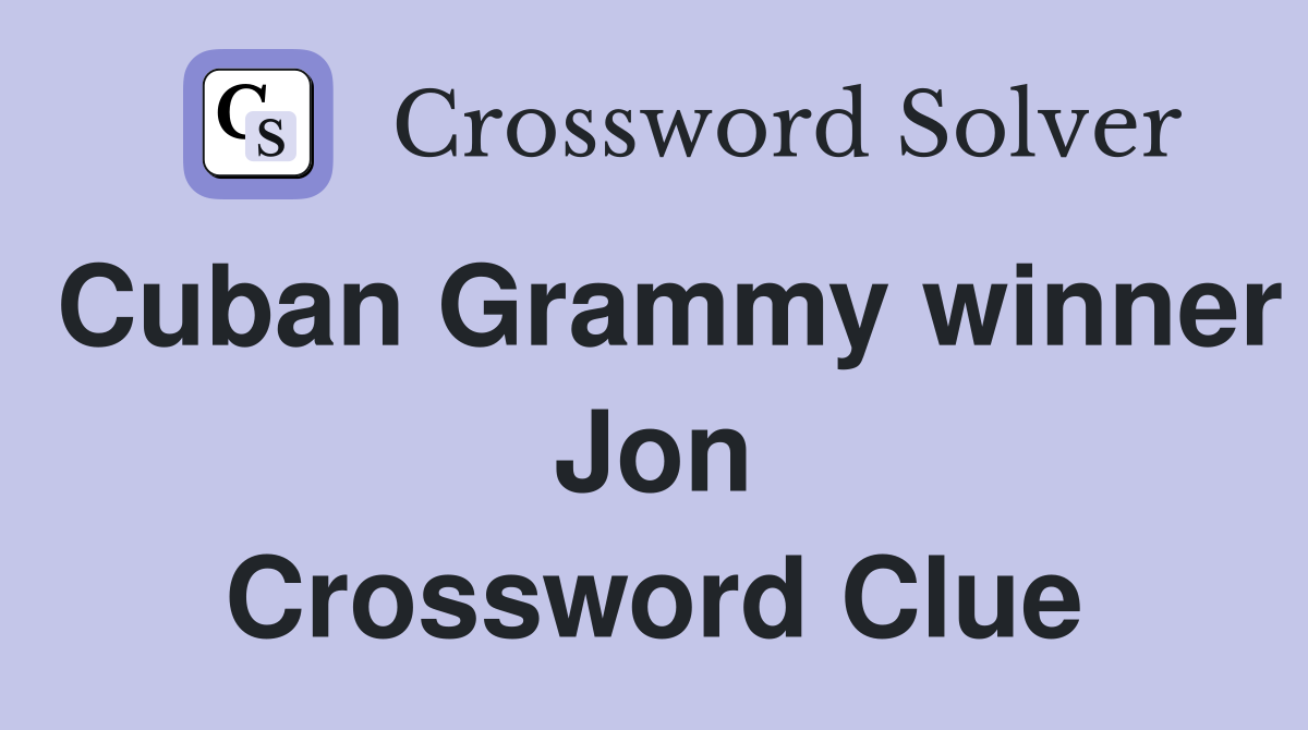 Cuban Grammy winner Jon Crossword Clue