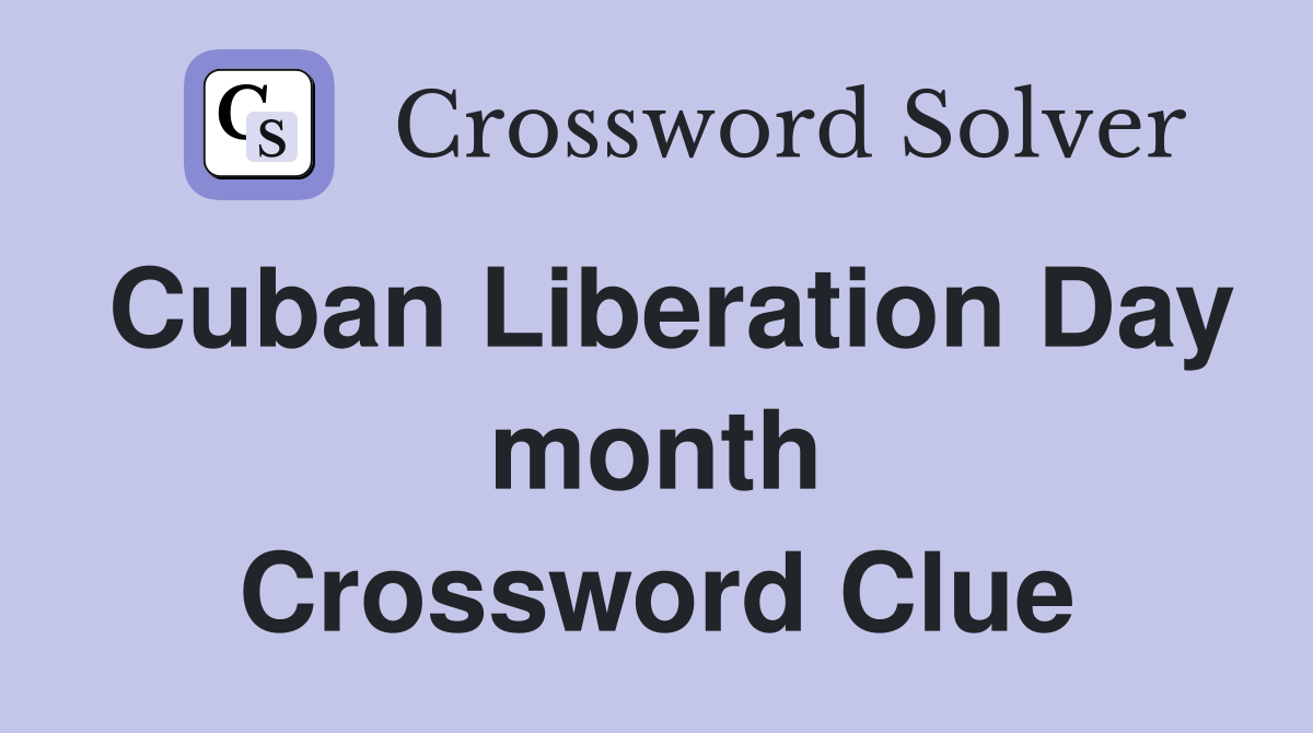Cuban Liberation Day month Crossword Clue