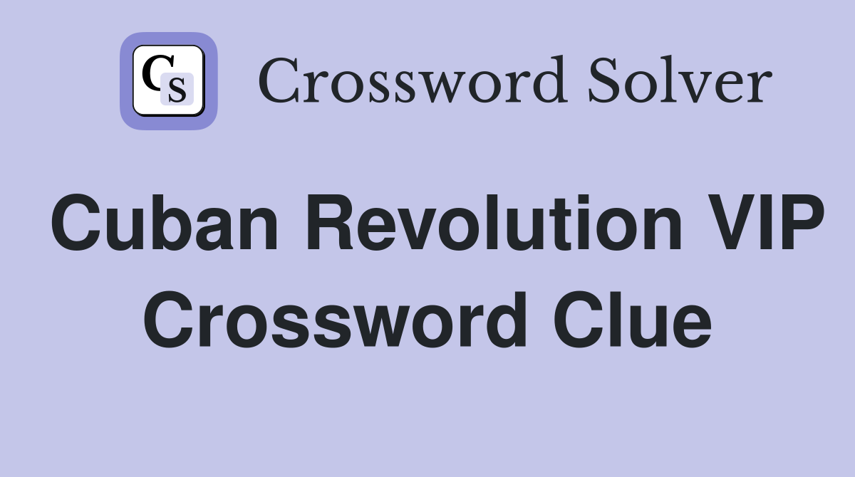 Cuban Revolution VIP Crossword Clue