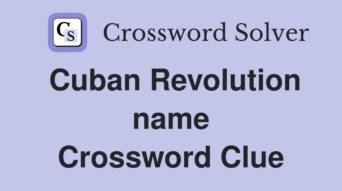 Cuban Revolution name Crossword Clue