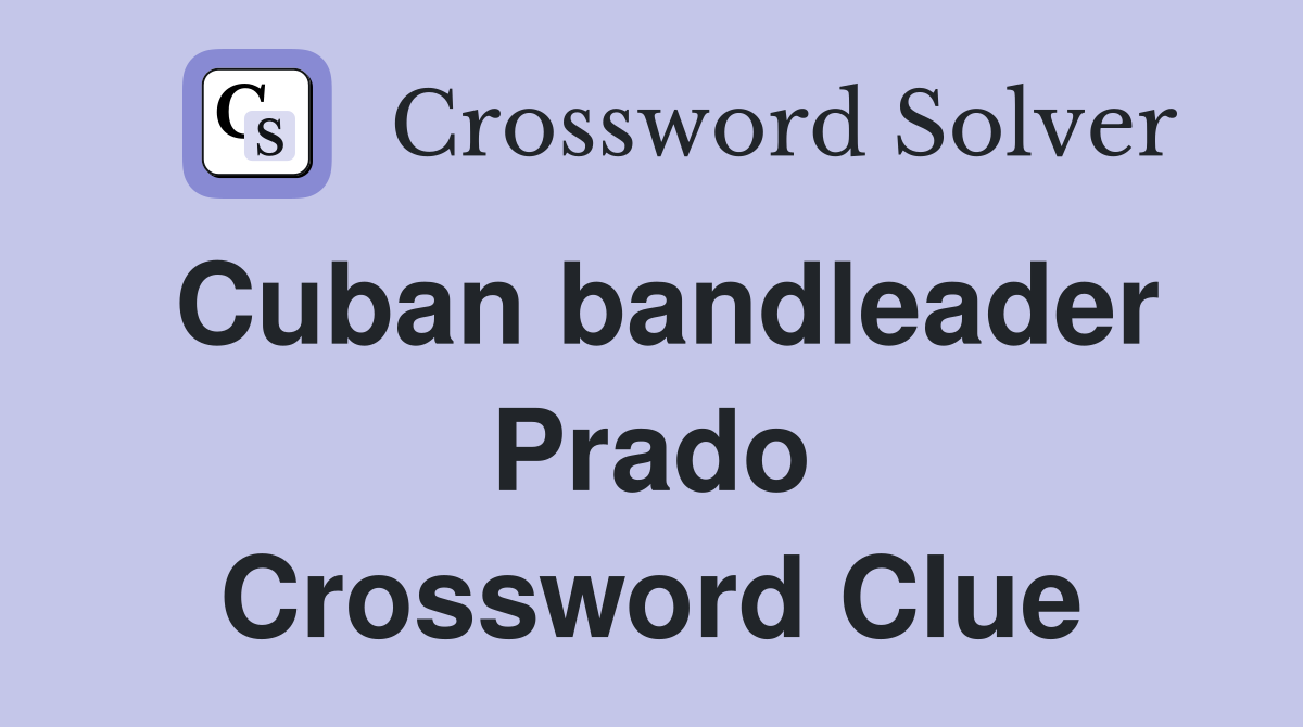 Cuban bandleader Prado Crossword Clue