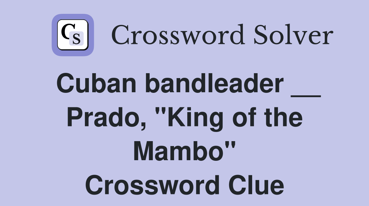 Cuban bandleader __ Prado, "King of the Mambo" Crossword Clue