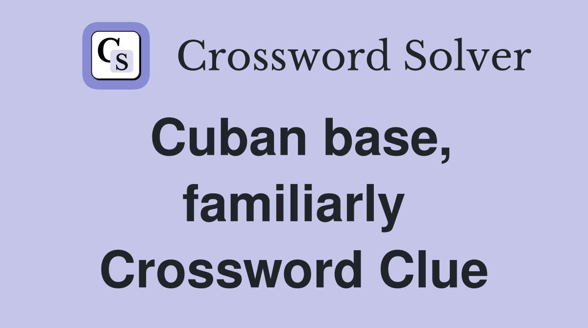 Cuban base, familiarly Crossword Clue
