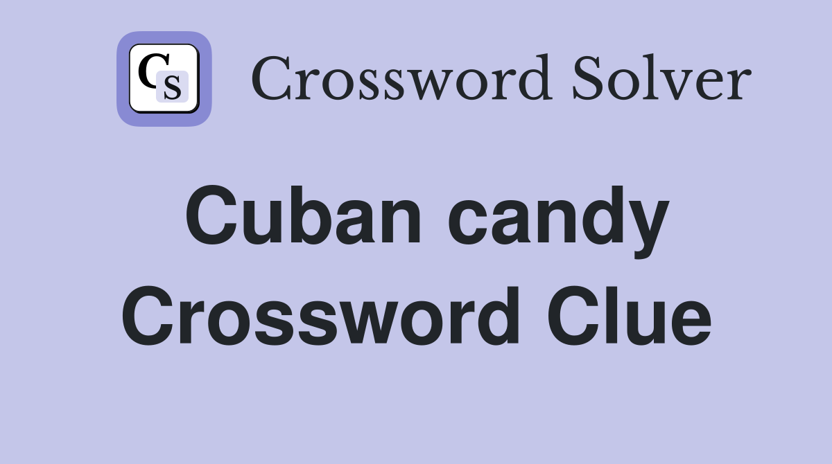 Cuban candy Crossword Clue