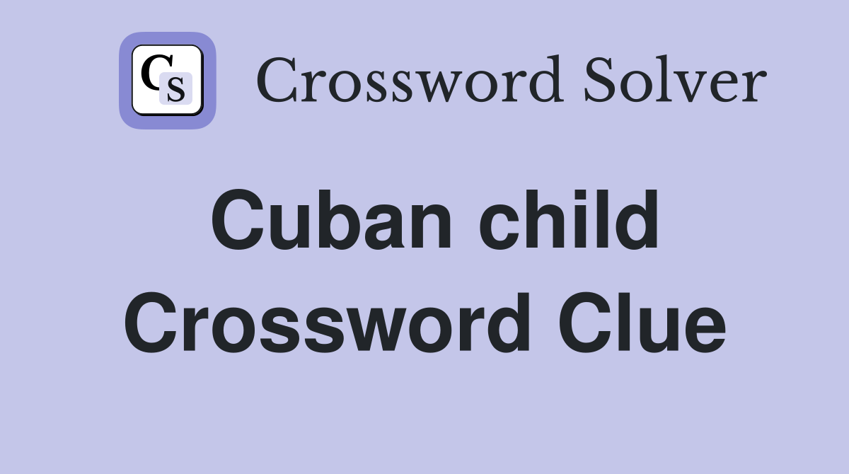 Cuban child Crossword Clue
