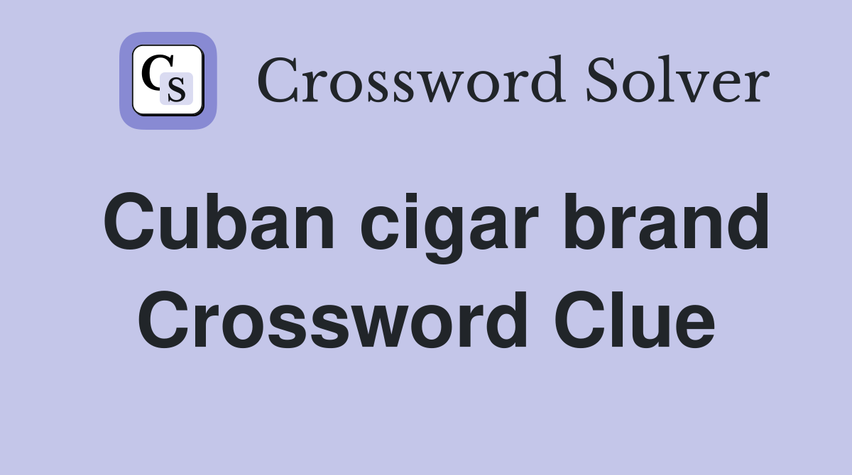 Cuban cigar brand Crossword Clue