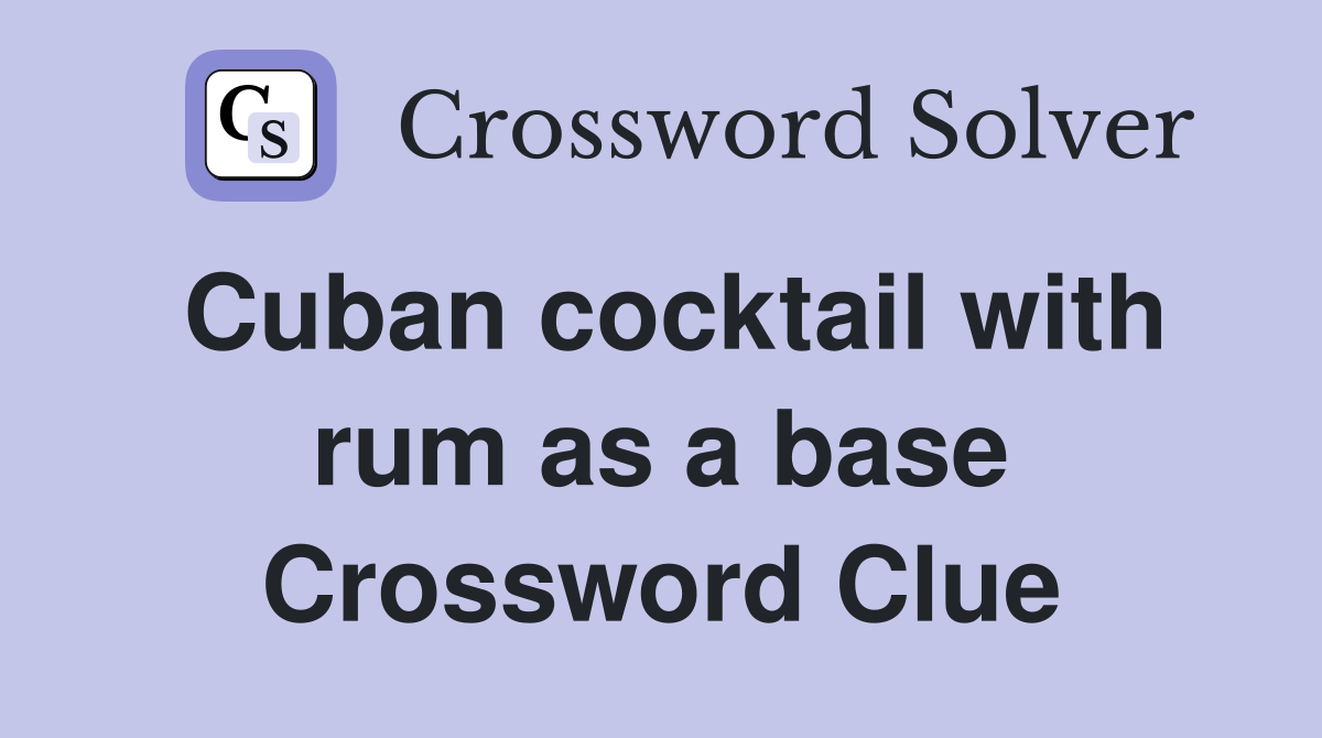 Cuban cocktail with rum as a base Crossword Clue