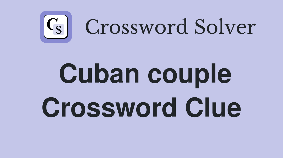 Cuban couple Crossword Clue