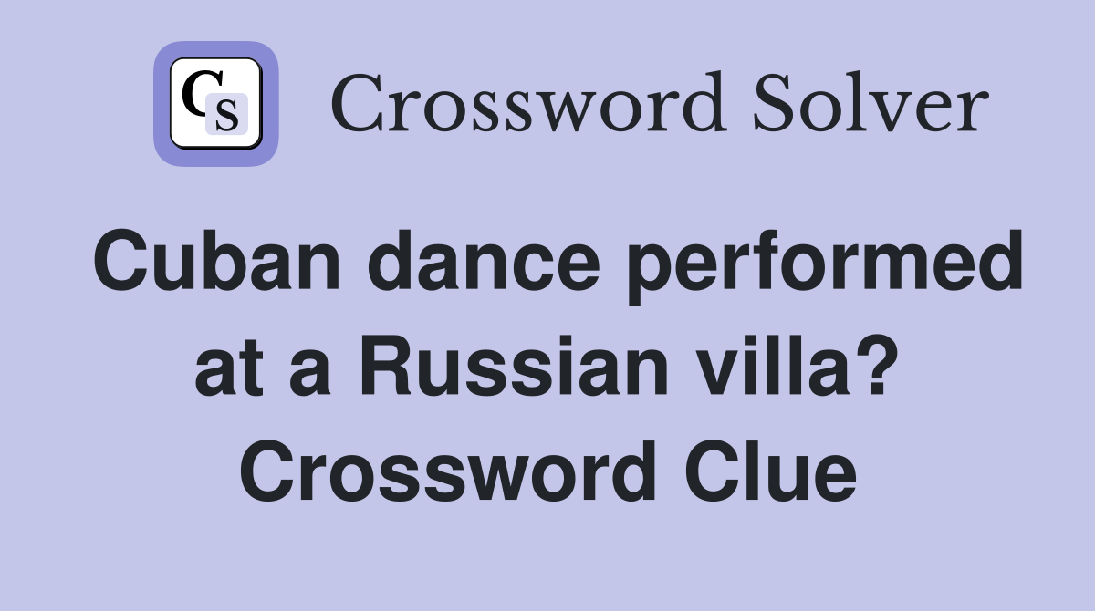 Cuban dance performed at a Russian villa? Crossword Clue