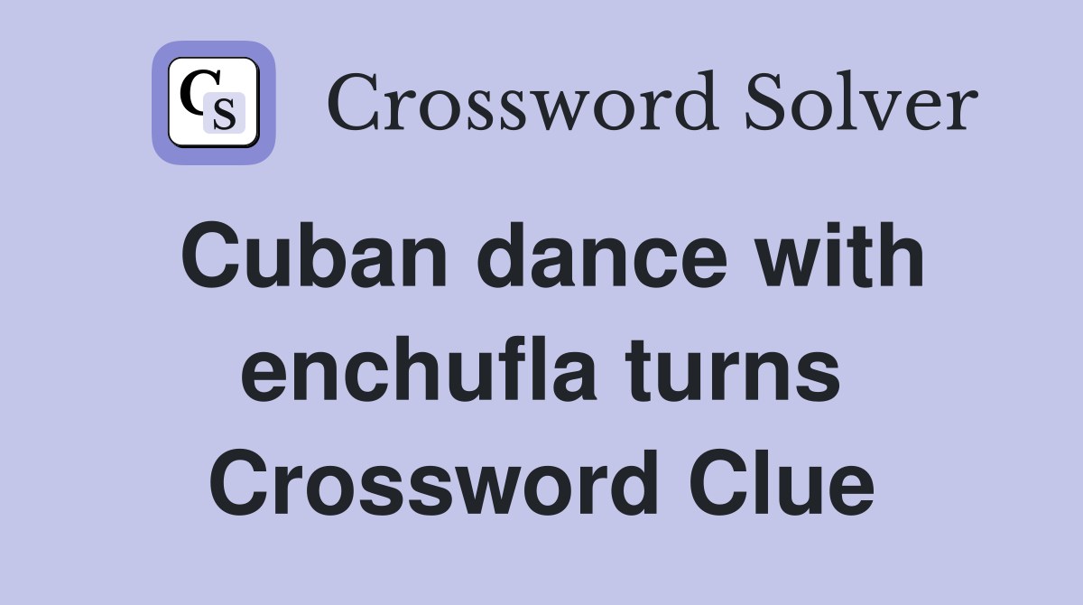 Cuban dance with enchufla turns Crossword Clue