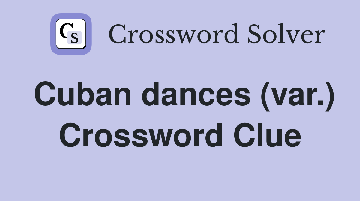 Cuban dances (var.) Crossword Clue