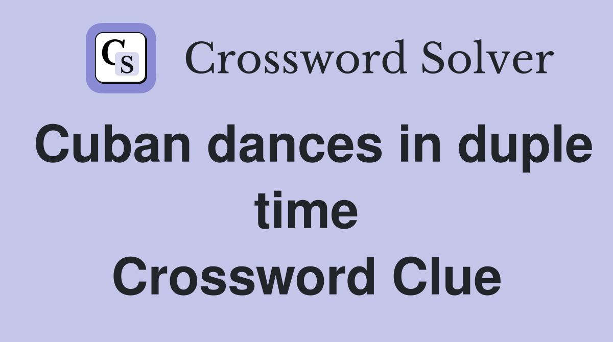 Cuban dances in duple time Crossword Clue