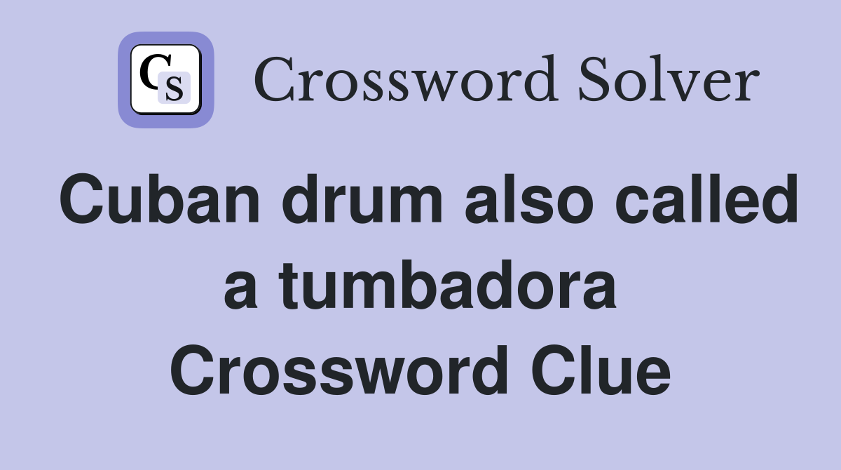 Cuban drum also called a tumbadora Crossword Clue