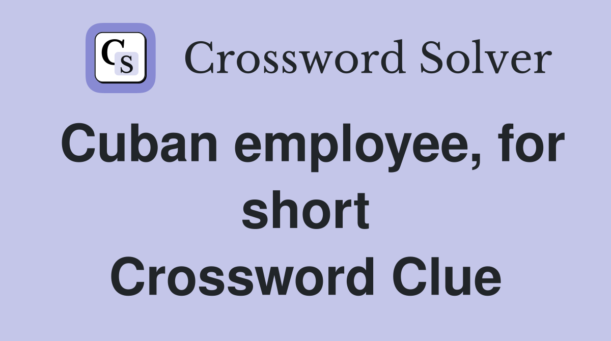 Cuban employee, for short Crossword Clue