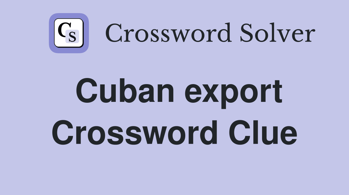 Cuban export Crossword Clue