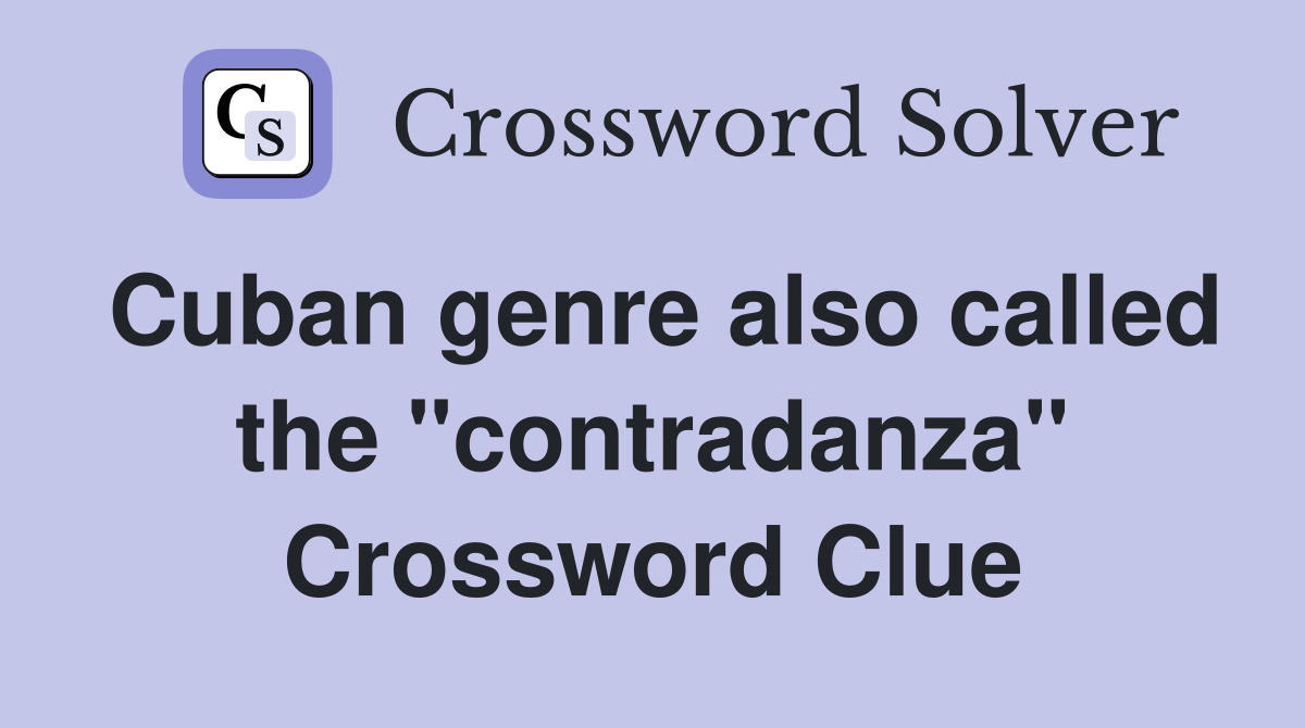 Cuban genre also called the "contradanza" Crossword Clue