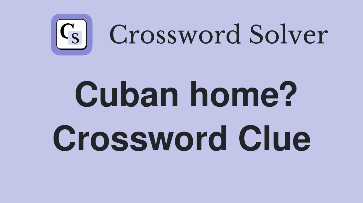 Cuban home? Crossword Clue