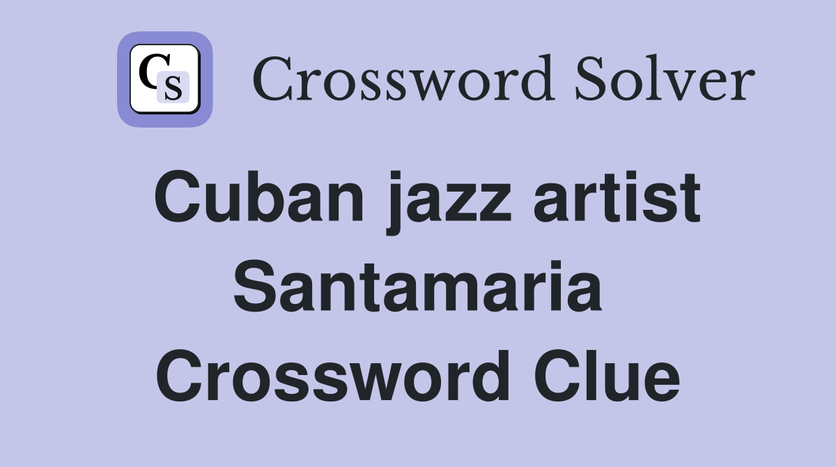 Cuban jazz artist Santamaria Crossword Clue