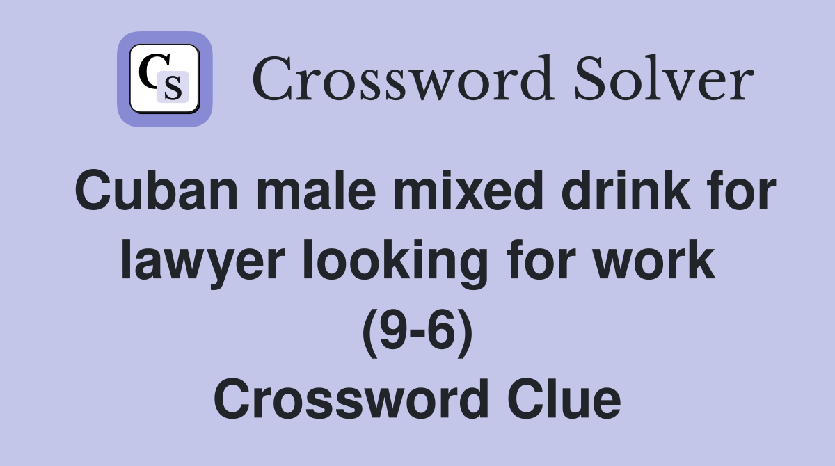 Cuban male mixed drink for lawyer looking for work (9-6) Crossword Clue