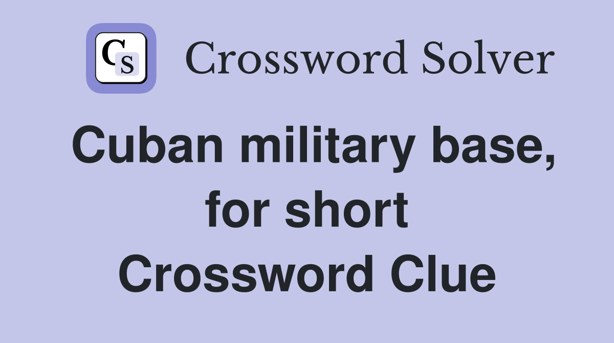 Cuban military base, for short Crossword Clue