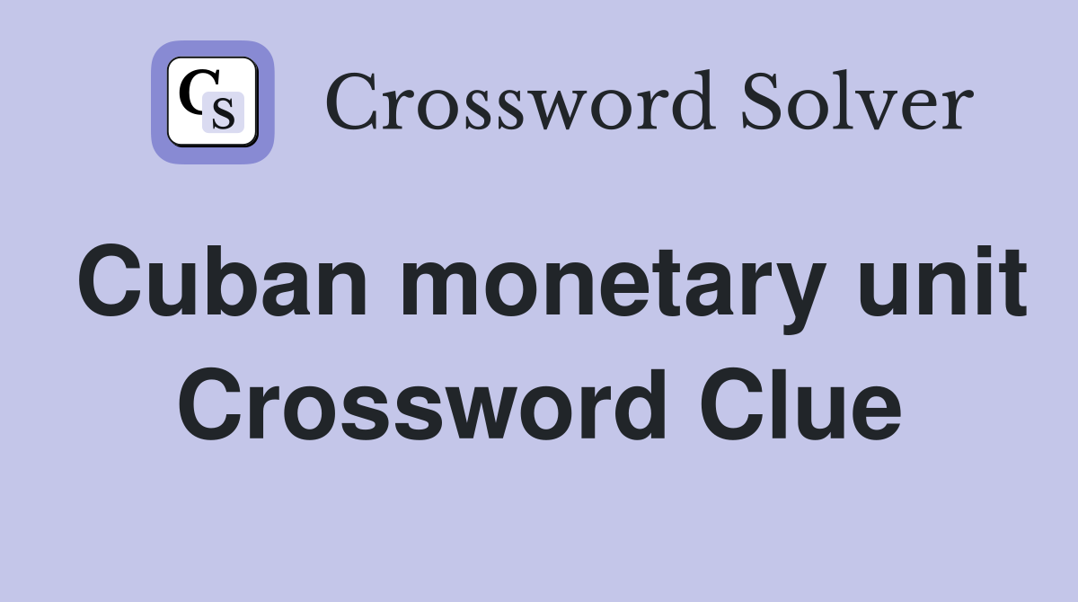 Cuban monetary unit Crossword Clue