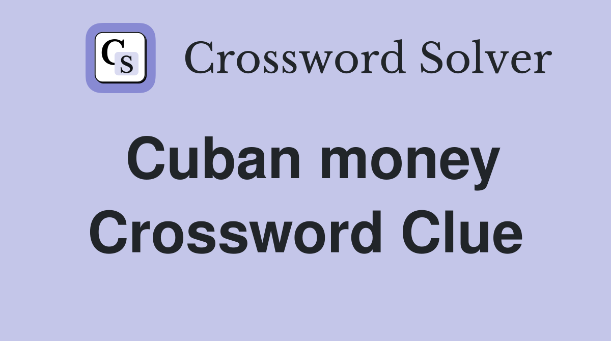 Cuban money Crossword Clue
