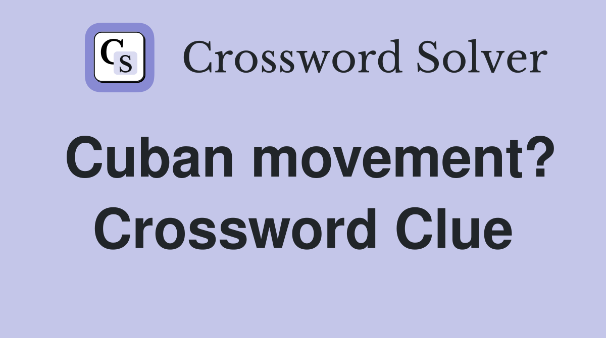 Cuban movement? Crossword Clue