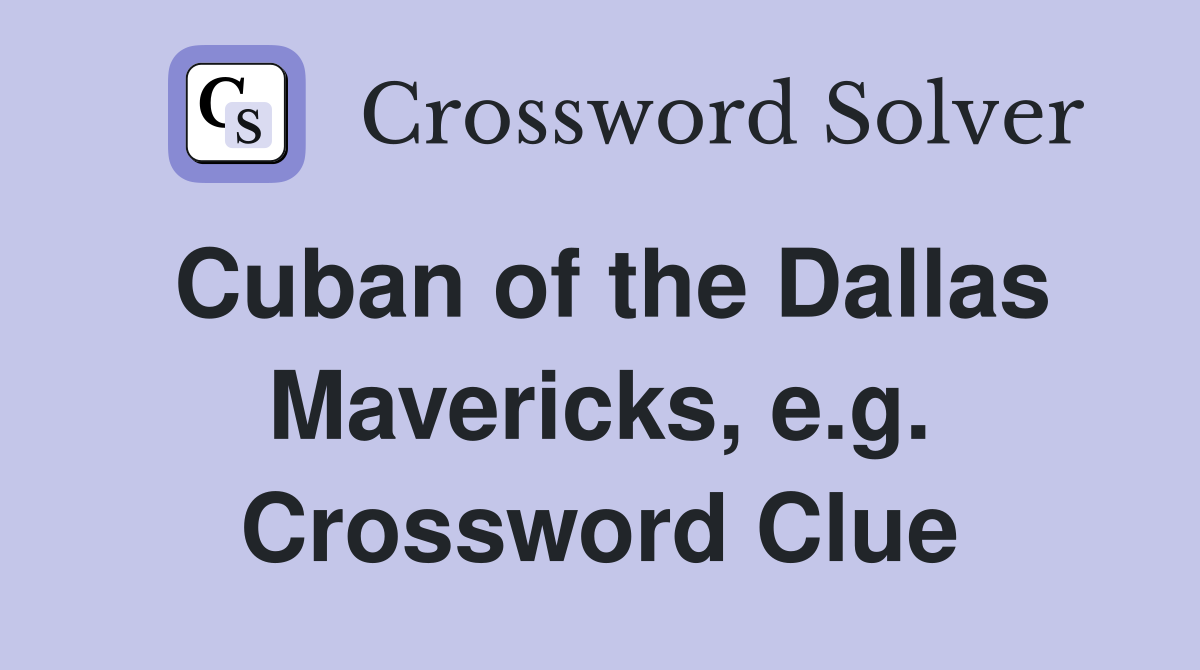 Cuban of the Dallas Mavericks, e.g. Crossword Clue
