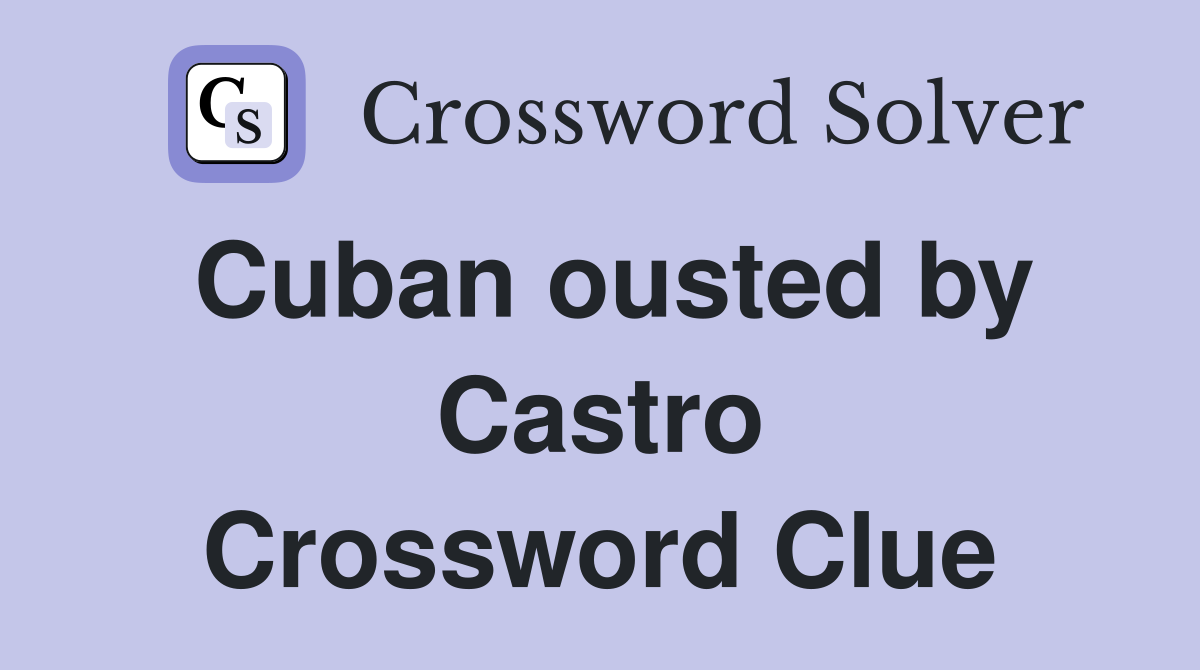 Cuban ousted by Castro Crossword Clue