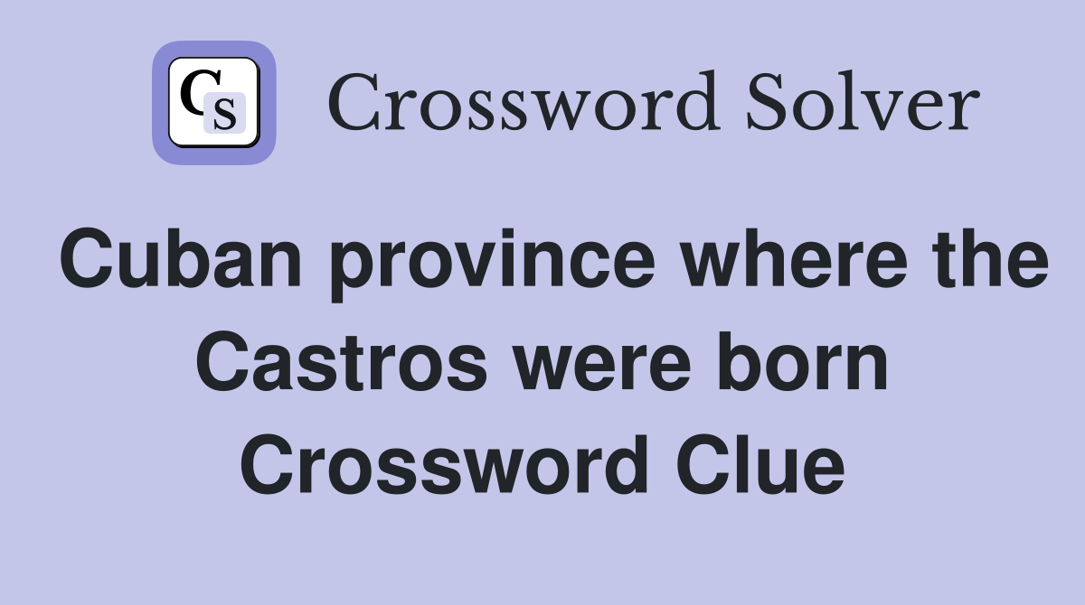 Cuban province where the Castros were born Crossword Clue