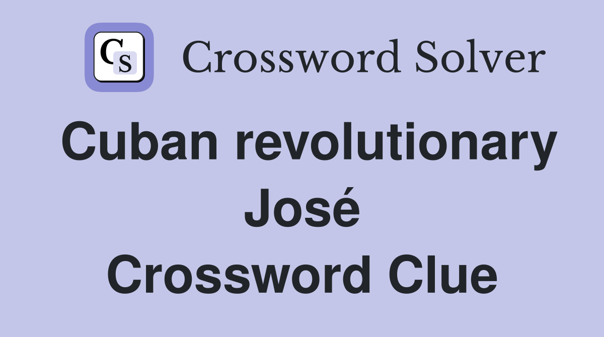Cuban revolutionary José Crossword Clue