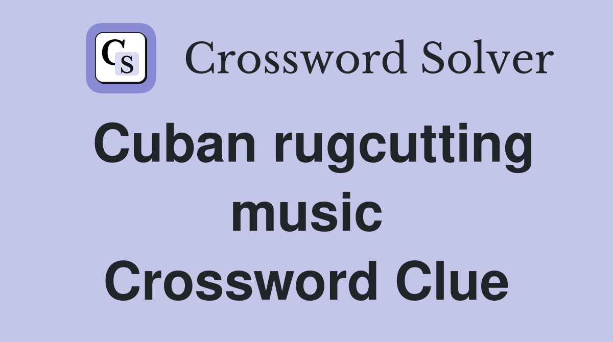 Cuban rugcutting music Crossword Clue