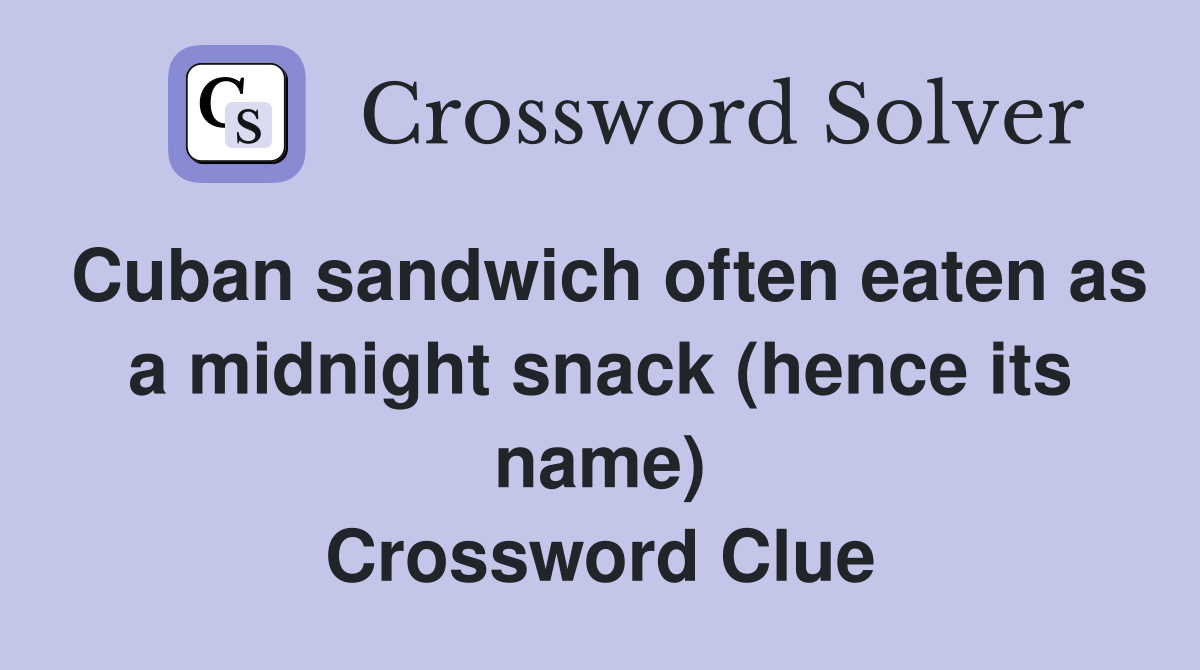Cuban sandwich often eaten as a midnight snack (hence its name) Crossword Clue