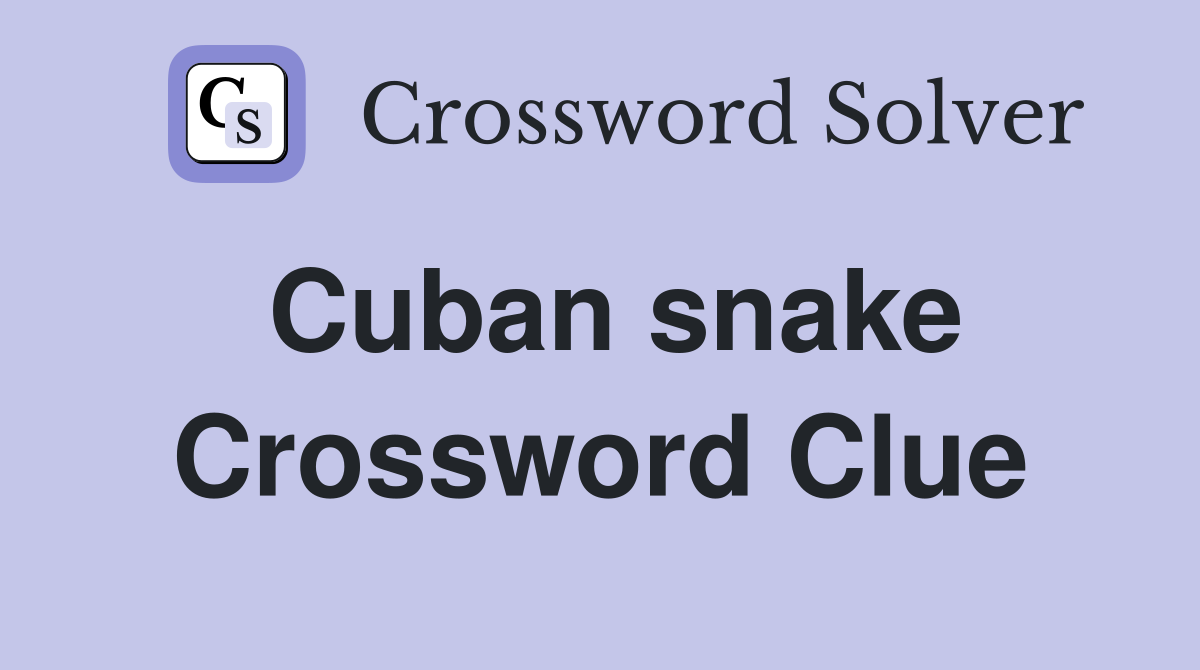 Cuban snake Crossword Clue