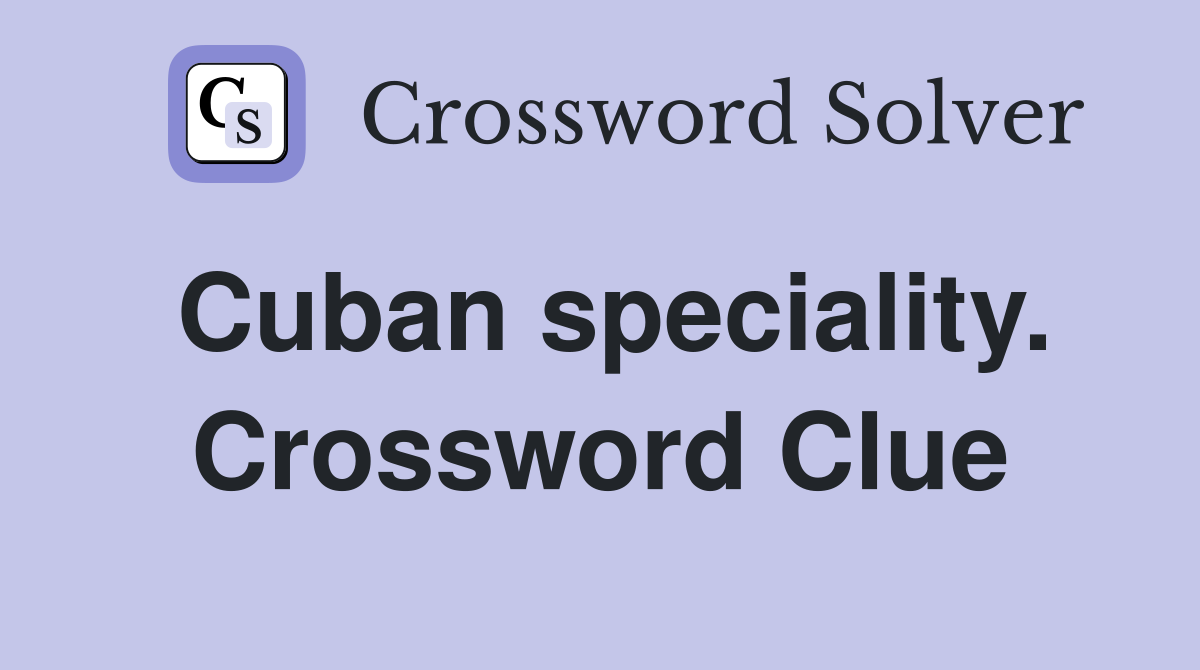 Cuban speciality. Crossword Clue