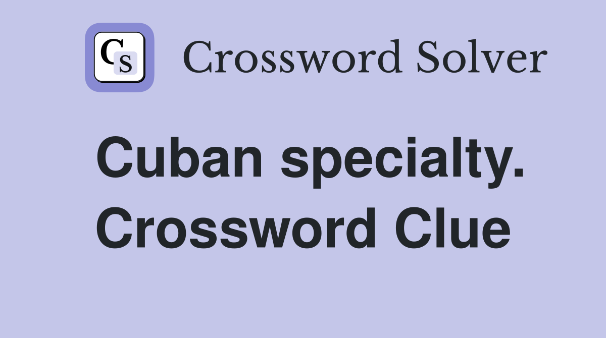 Cuban specialty. Crossword Clue