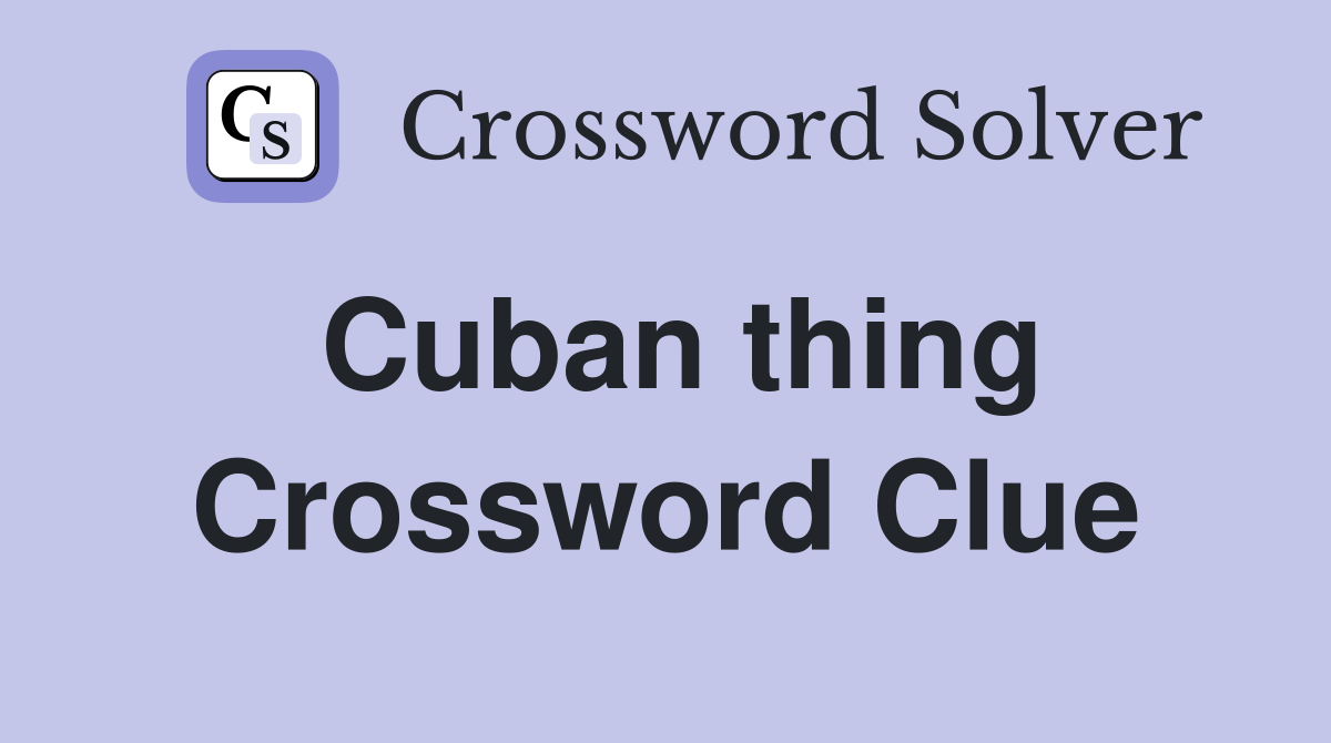 Cuban thing Crossword Clue