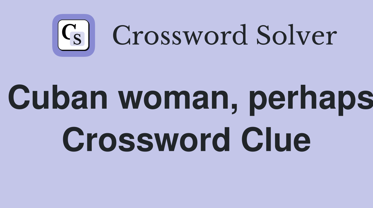 Cuban woman, perhaps Crossword Clue