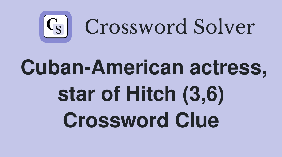 Cuban-American actress, star of Hitch (3,6) Crossword Clue