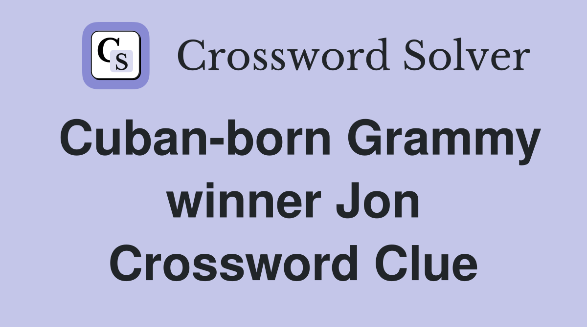 Cuban-born Grammy winner Jon Crossword Clue