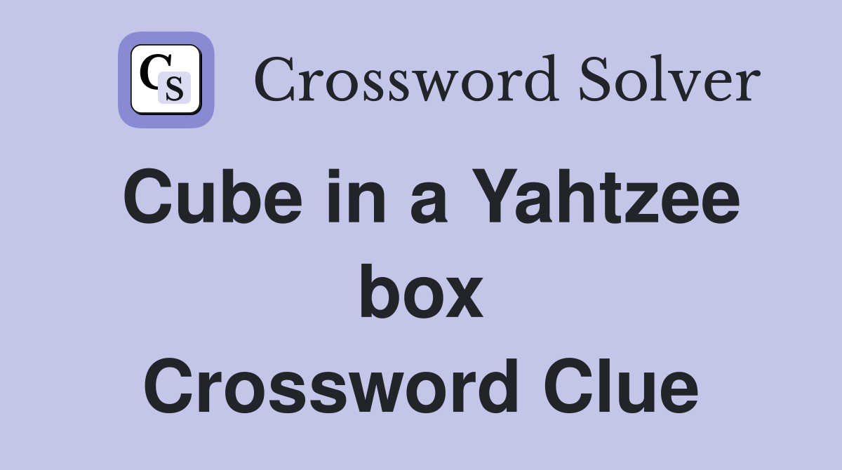 Cube in a Yahtzee box Crossword Clue